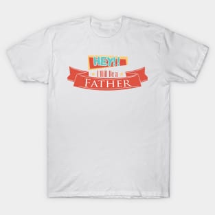 Hey i will be a father T-Shirt